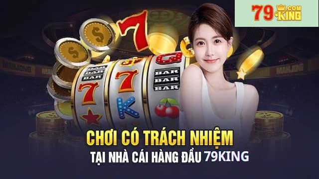 Hiểu đúng về triết lý chơi có trách nhiệm 79king