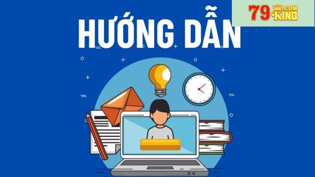 Hướng dẫn nạp – rút tiền hiệu quả theo Hướng dẫn 79king