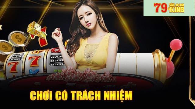 Hướng dẫn thực hành chơi có trách nhiệm 79king đúng cách
